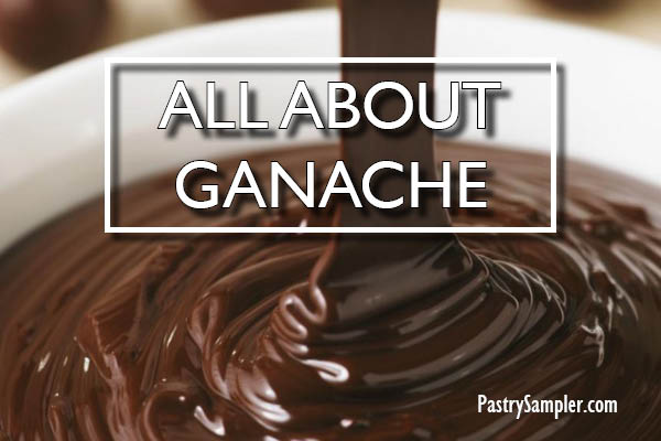 All About Ganache | PastrySampler.com